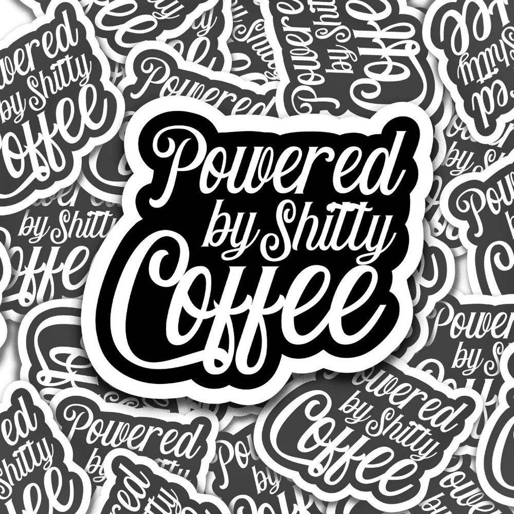 5/$15 Powered by Shitty Coffee Sticker - Picture 3 of 3